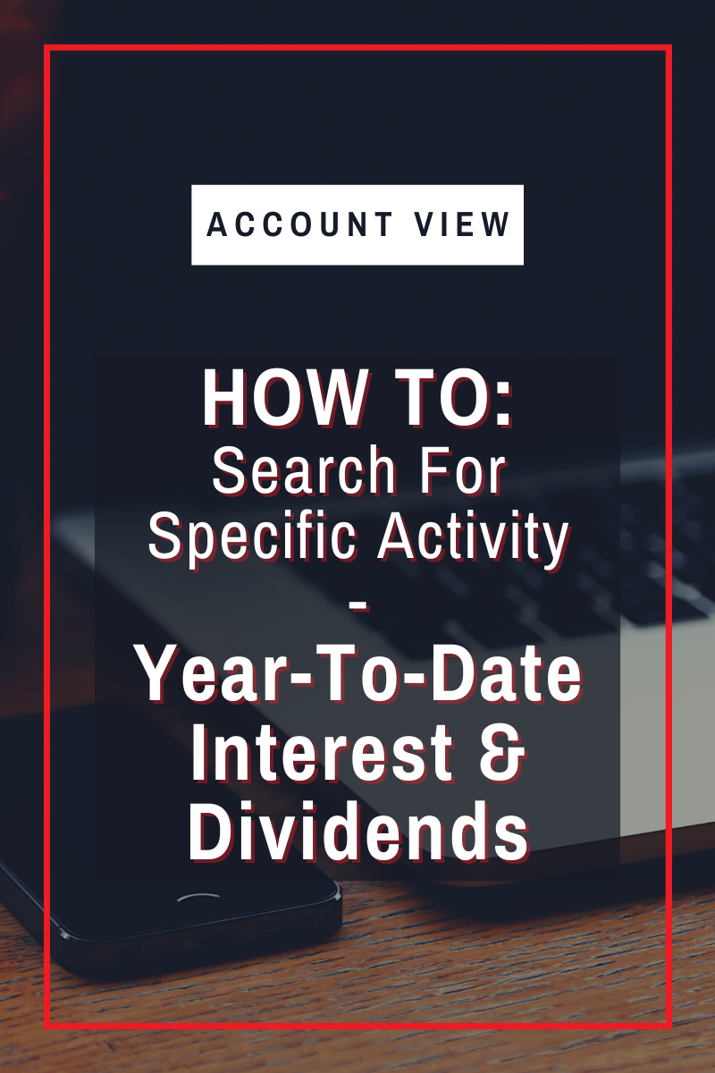 How To Find Year-To-Date Interest and Dividends in Account View
